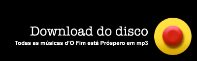 Download - todas as faixas d'O Fim está Próspero